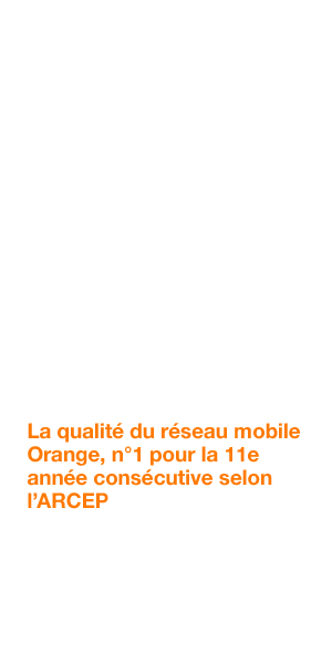 La qualité du réseau mobile Orange, n°1 pour la 11e année consécutive selon l’ARCEP